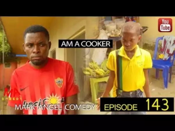 Video: Mark Angel Comedy – Am A Cooker (Episode 143)